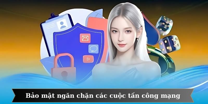 Bảo mật an toàn ngăn chặn các cuộc tấn công mạng