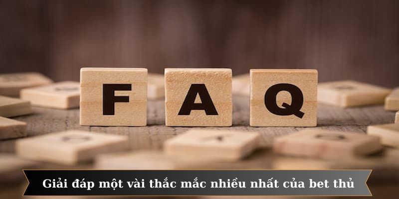 Giải đáp một vài thắc mắc nhiều nhất của bet thủ
