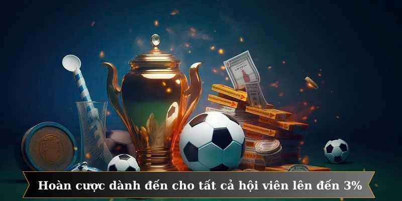 Hoàn cược dành đến cho tất cả hội viên lên đến 3%